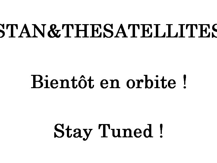 Stan & the Satellites, bientôt sur orbite !