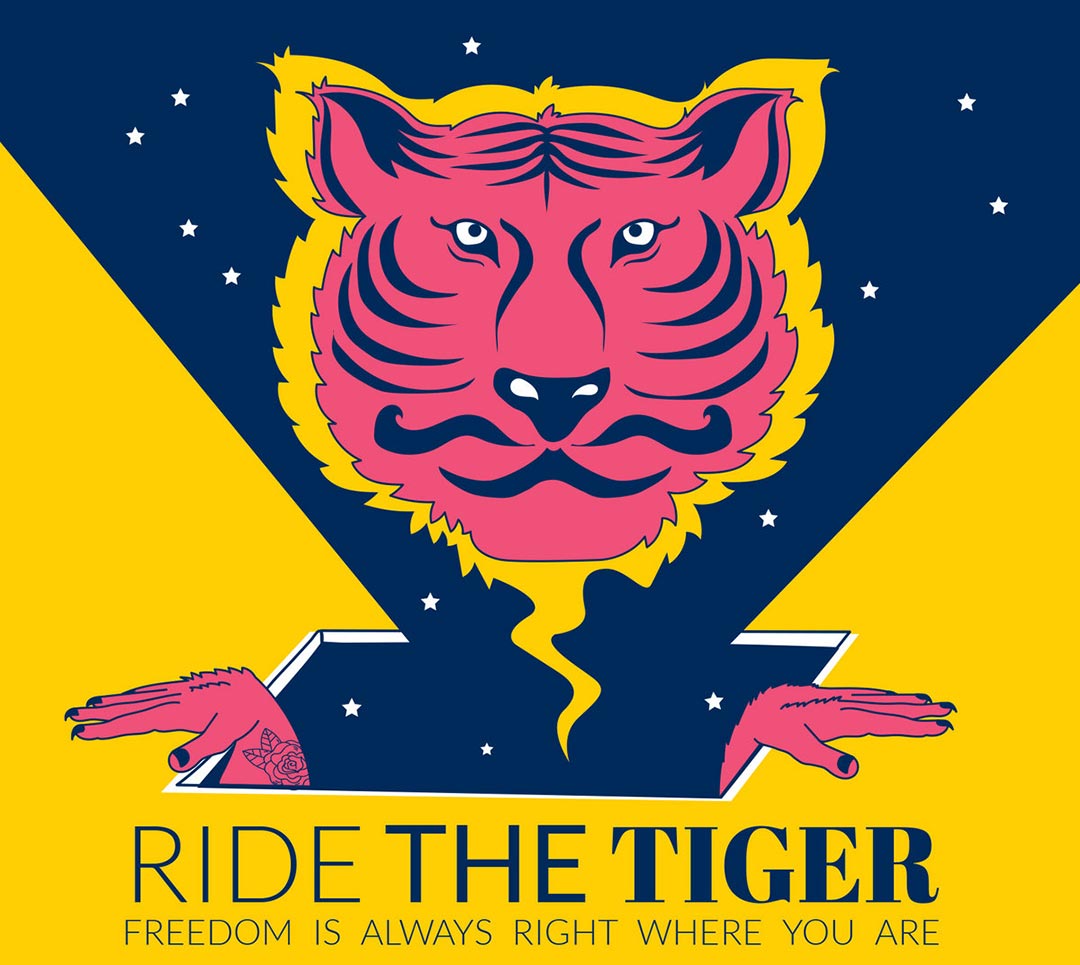 Ride The Tiger : Freedom is always right where you are