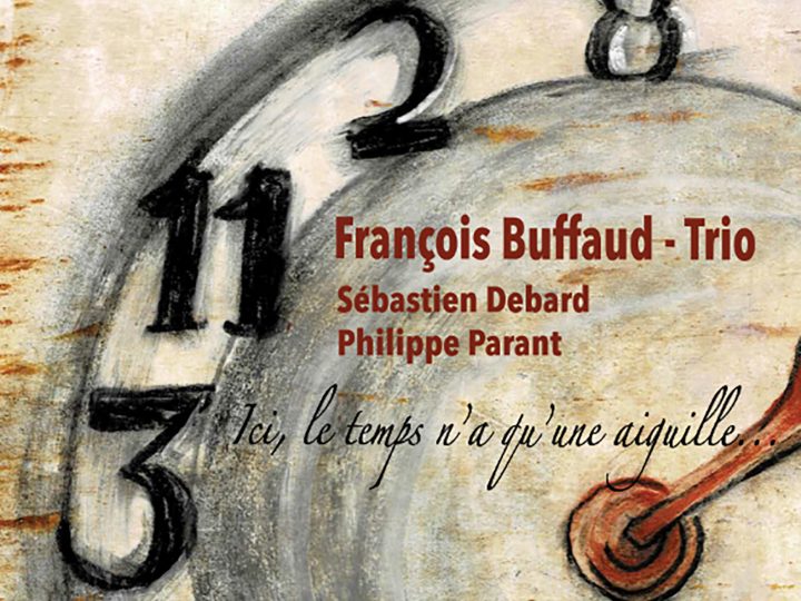 François Buffaud Trio – Ici, le temps n’a qu’une aiguille