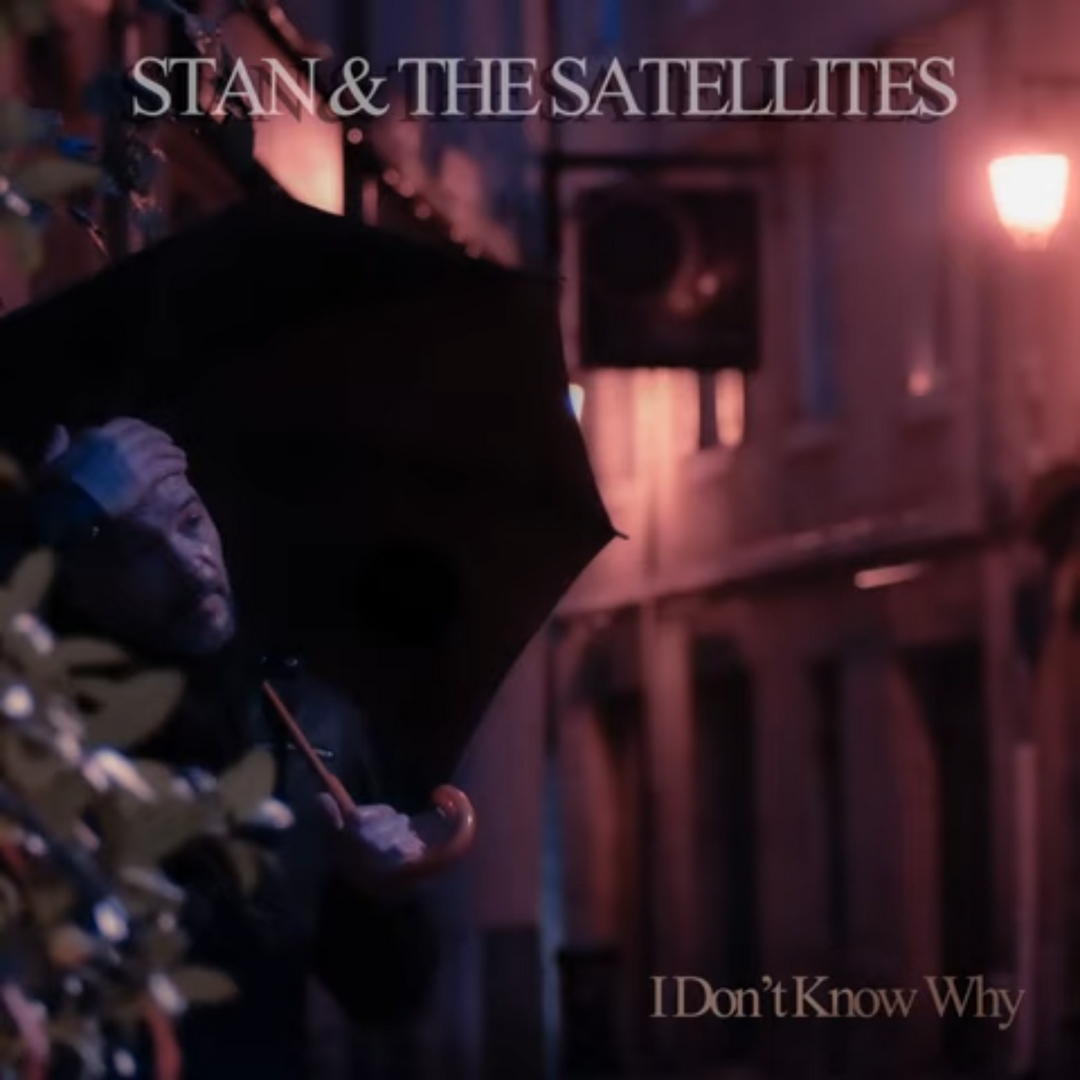 Stan & the Satellites : I don’t know why