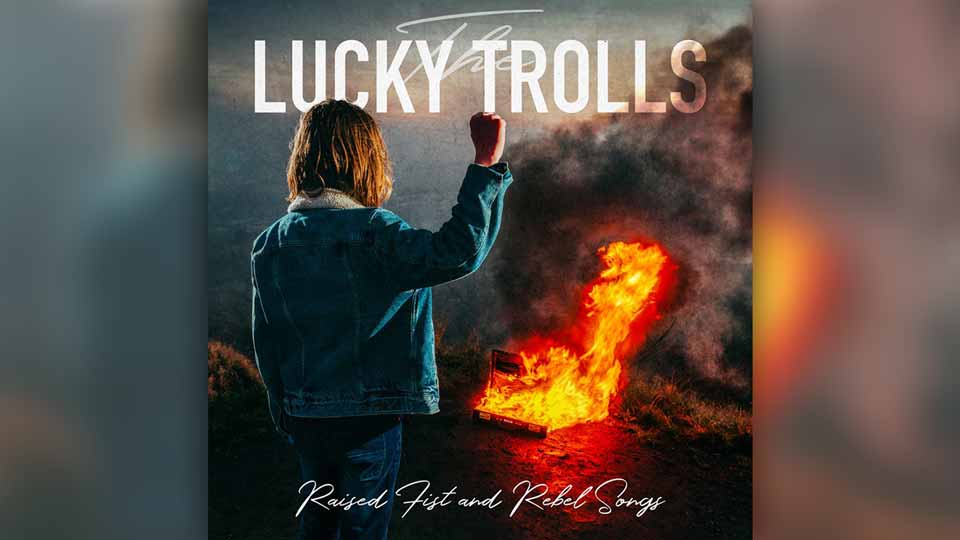 Un premier album pour The Lucky Trolls : Raised Fist And Rebel Songs