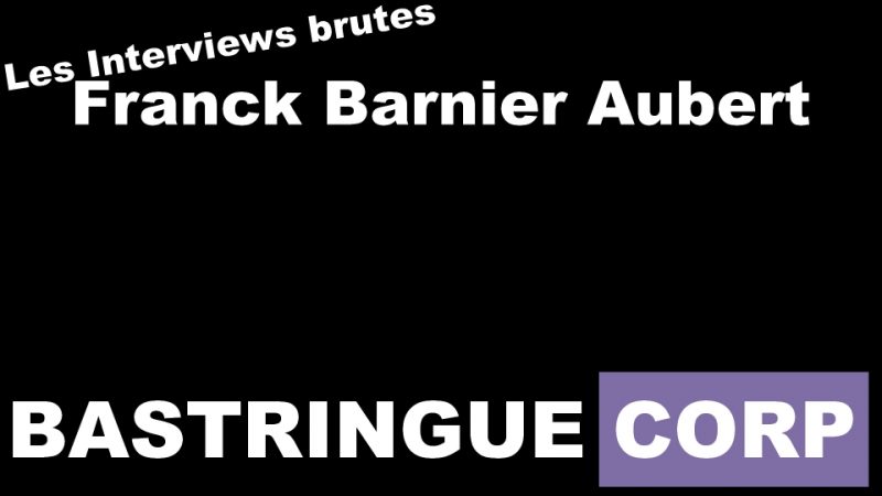 Les Interviews brutes S02E01 : Franck Barnier Aubert