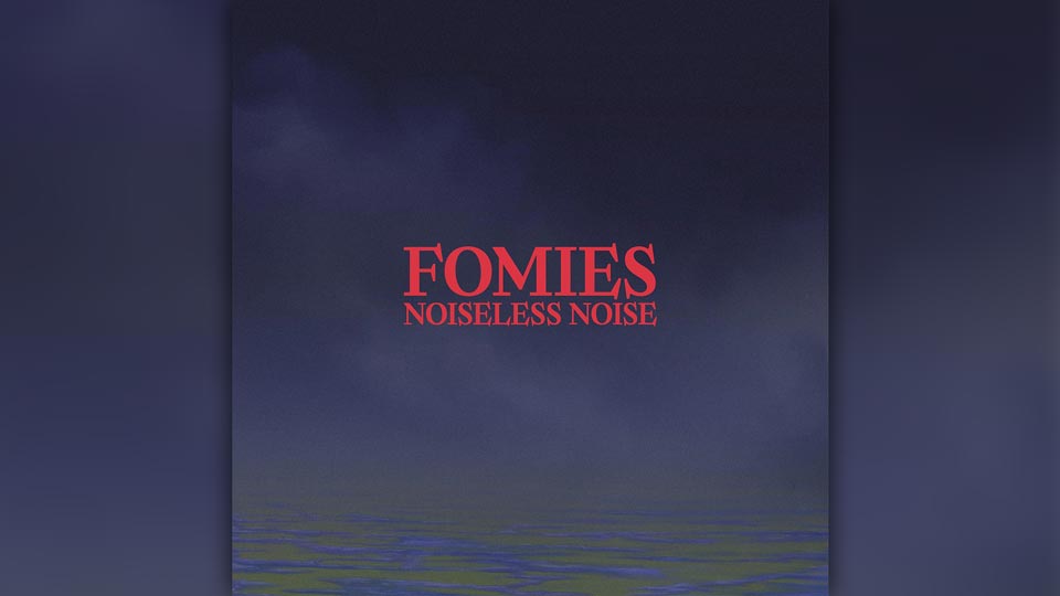 Fomies : Noiseless Noise [single]