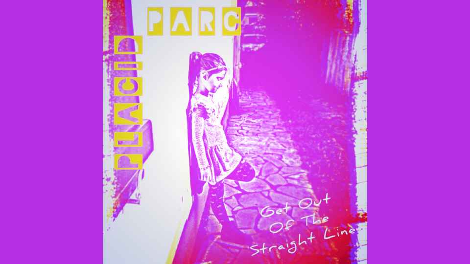 EP du dimanche : Placid Parc – Get out of the straight line