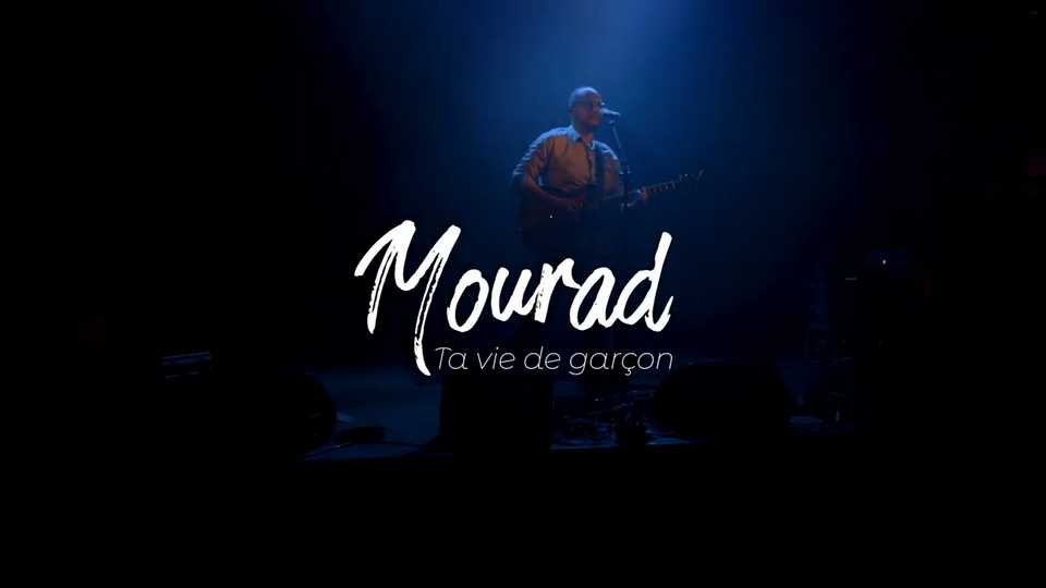 Live : Mourad – Ta vie de garçon