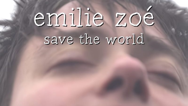 Emilie Zoé : Save The World [CLIP]