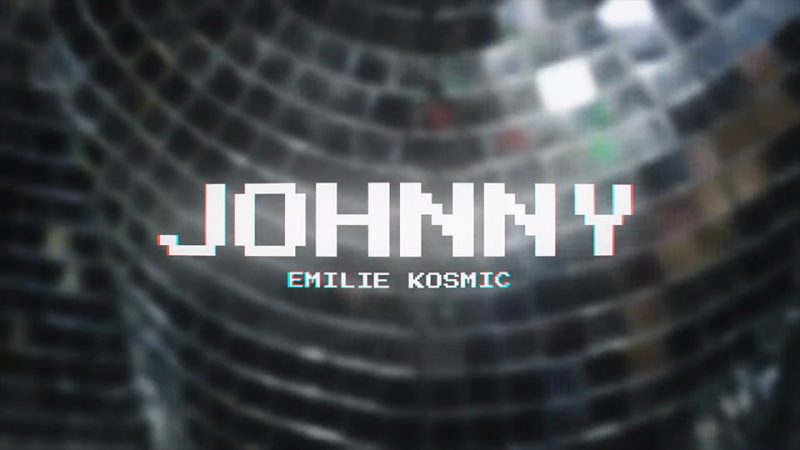 Emilie Kosmic : Johnny [CLIP]
