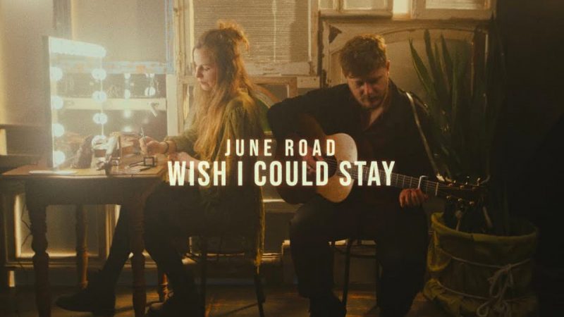 June Road : Wish I Could Stay [CLIP]