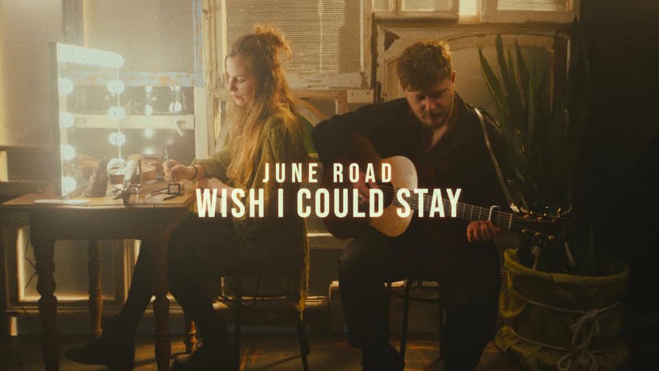 June Road : Wish I Could Stay [CLIP]