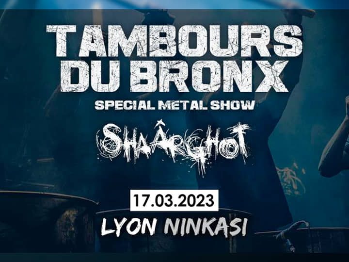 CONCERT : Les Tambours Du Bronx + Shaârghot au Ninkasi Kao (17 mars 2023)