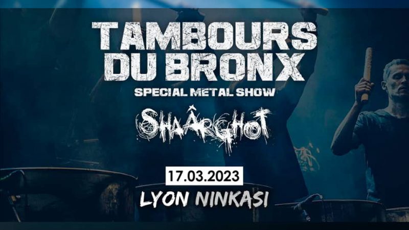 CONCERT : Les Tambours Du Bronx + Shaârghot au Ninkasi Kao (17 mars 2023)