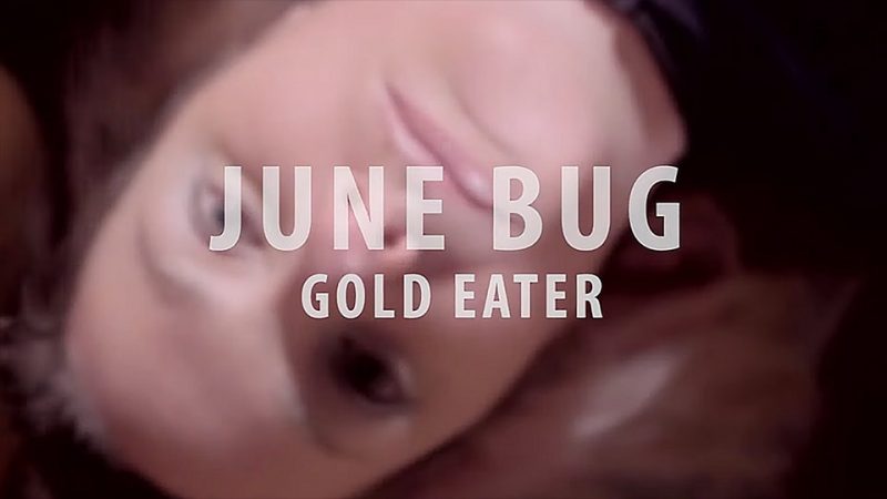 June Bug : Gold Eater [CLIP]