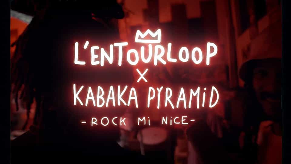 L’Entourloop : Rock Mi Nice ft. Kabaka Pyramid [CLIP]