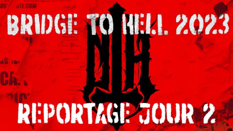 Festival Bridge To Hell 2023 : le compte rendu du jour 2 (samedi 9 septembre)
