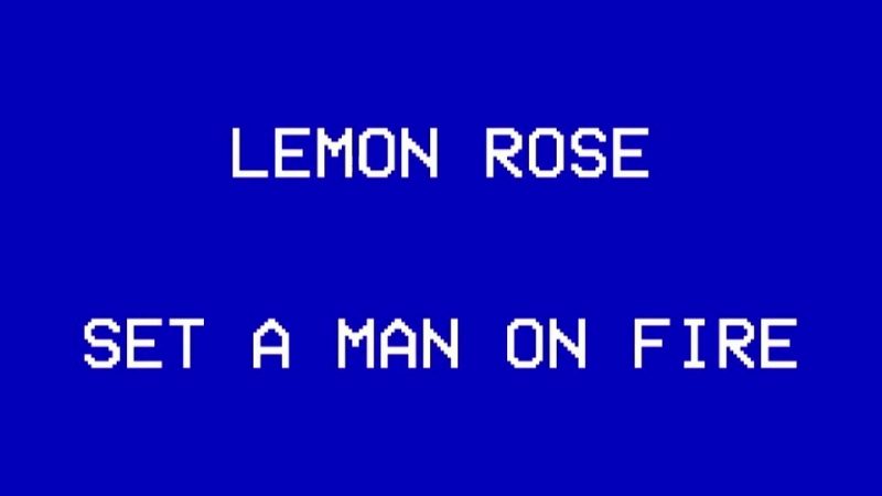 Lemon Rose : Set a man on fire