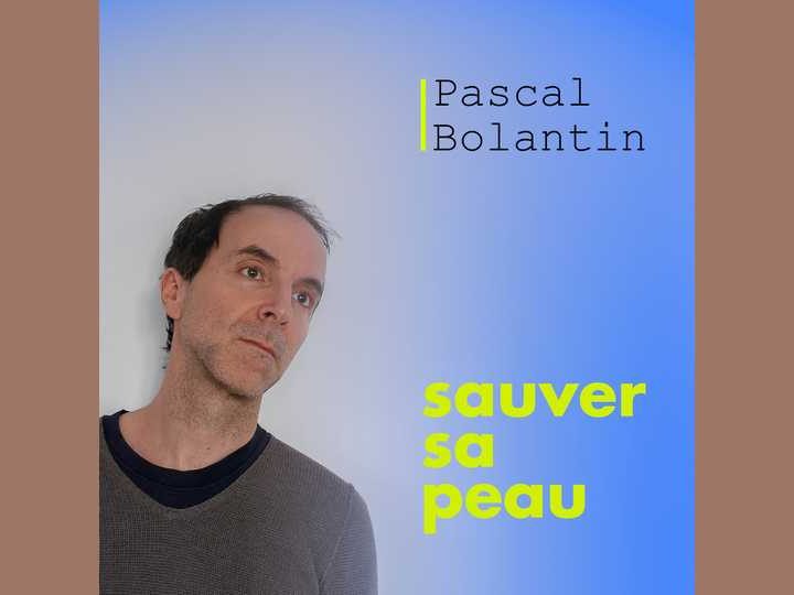 Pascal Bolantin veut Sauver sa peau !