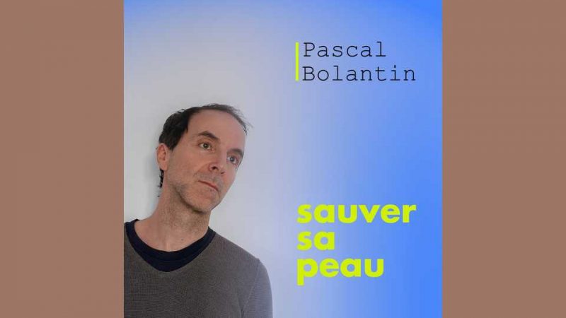 Pascal Bolantin veut Sauver sa peau !