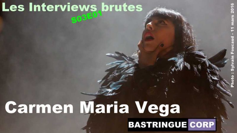 Les Interviews brutes S04E01 : Carmen Maria Vega