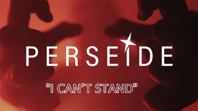 Perseide : I Can’t Stand [CLIP]