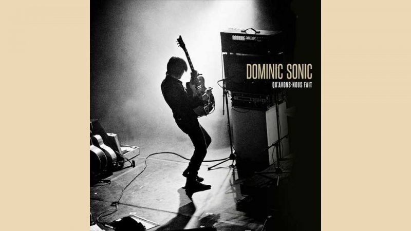 Album : Dominic Sonic – Qu’avons-nous fait