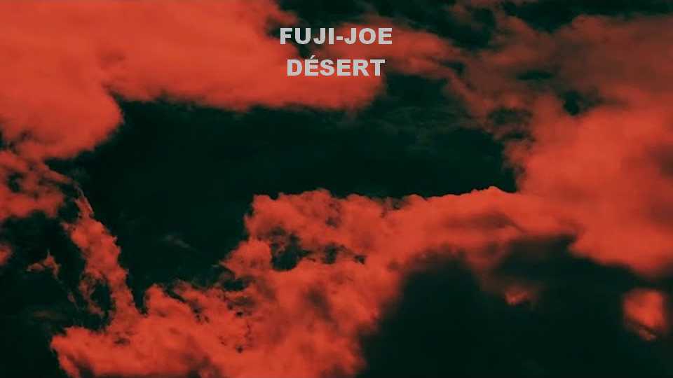 Clip : Fuji-Joe – Désert