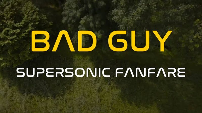 Supersonic Fanfare : Bad Guy