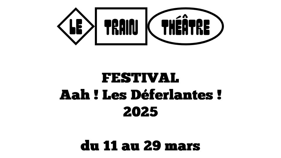 Festival Aah ! Les Déferlantes ! 2025 au Train Théâtre