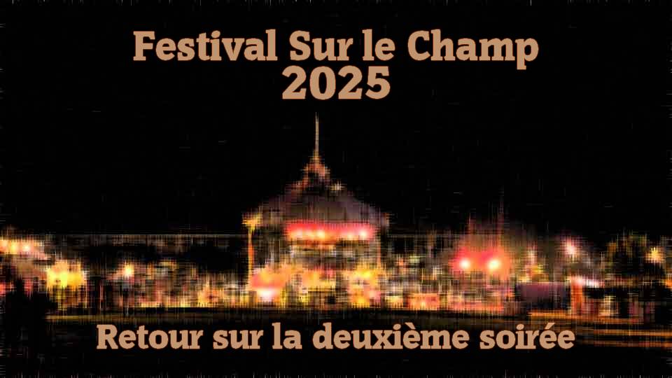 Festival Sur le Champ 2025 : La deuxième soirée !