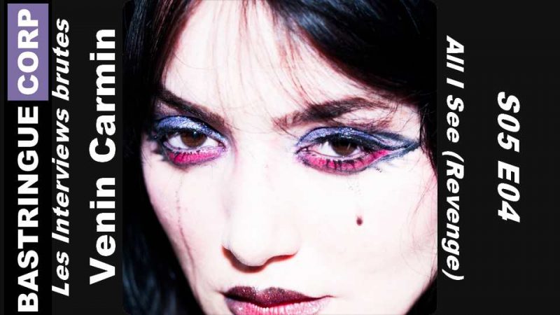 Les Interviews brutes S05E04 : Venin Carmin + All I See (Revenge)