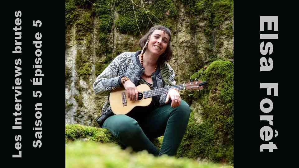 Les Interviews brutes S05E05 : Elsa Forêt