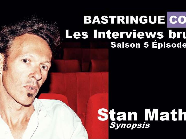 Les Interviews brutes S05E06 : Stan Mathis