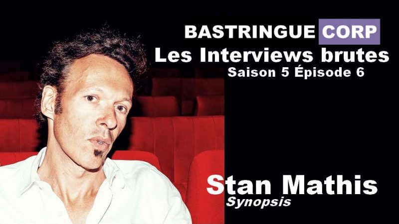 Les Interviews brutes S05E06 : Stan Mathis