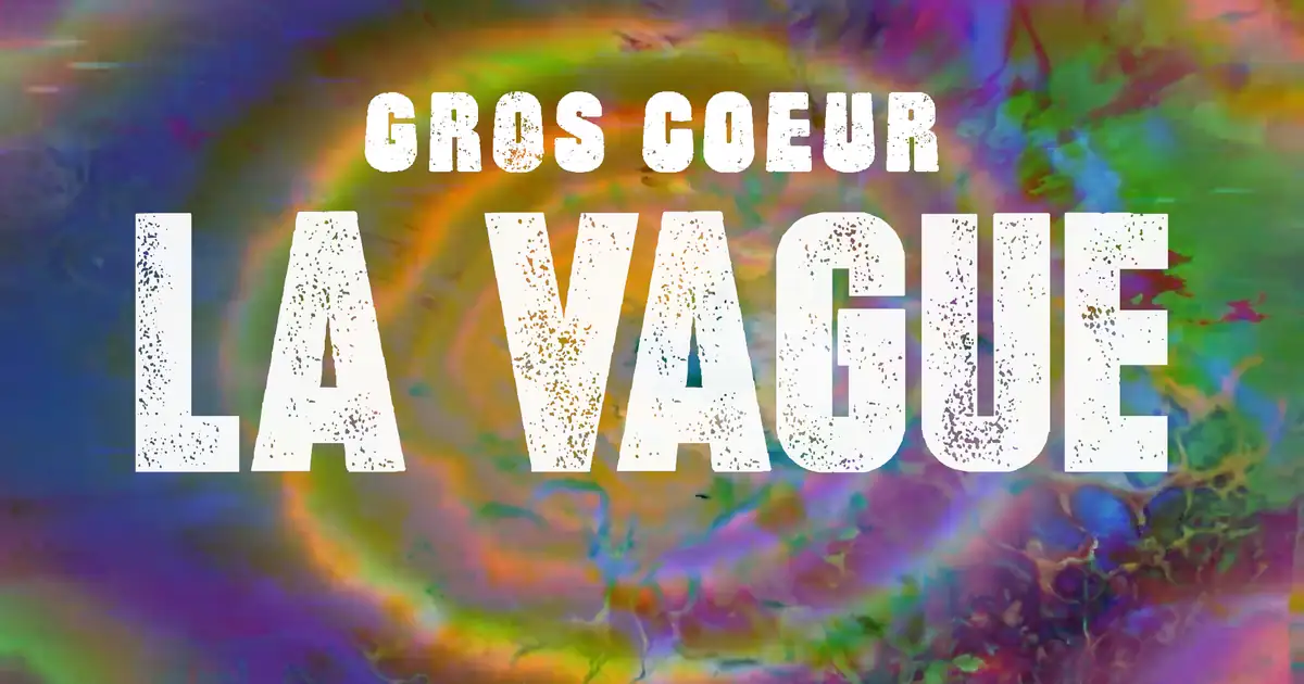 Gros Cœur : La Vague