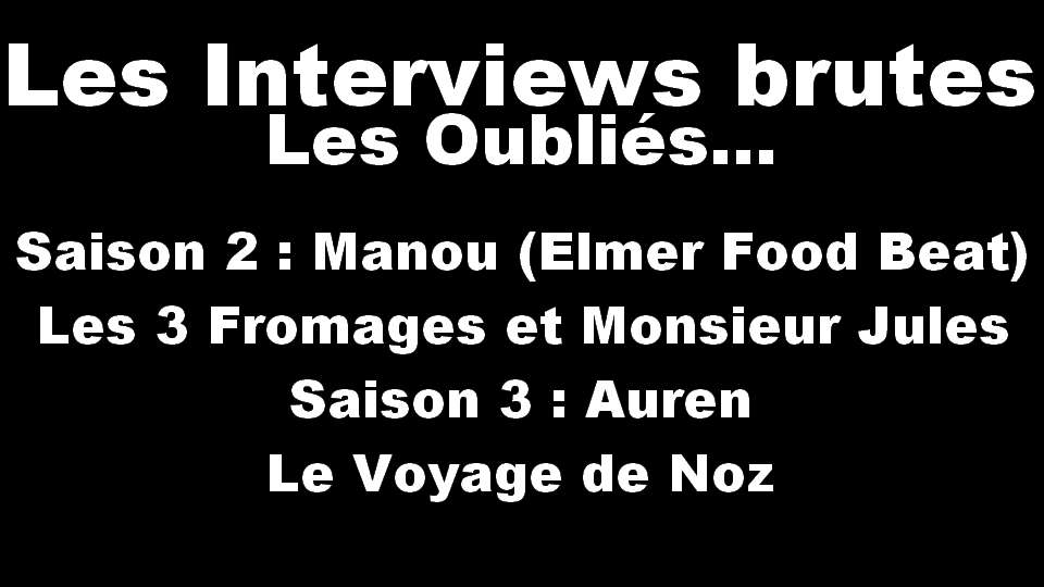 Les Interviews brutes : Les Oubliés !